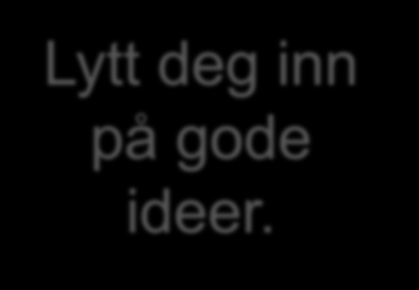 Ide 1 Ide 2 Ide 3 Ide 4 Hva er neste utfordring: