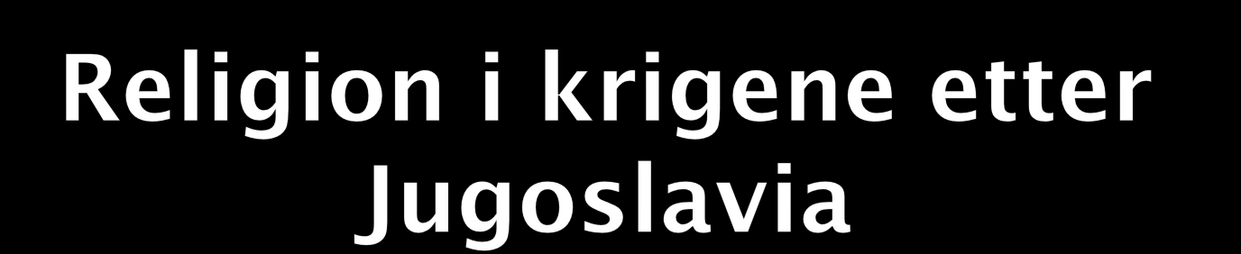 Religion som etnisk markør Katolikker, ortodokse, muslimer Under borgerkrigen ble det mobilisert langs religiøse skillelinjer Religion et problem tenker ikke på religion som en