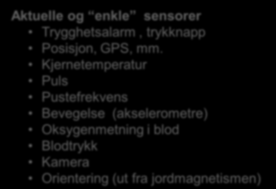 8 Sensorer i og på kroppen Krav: Kan bæres over lang tid uten å merkes, uten å fjernes Forbruker bare energi, trenger ikke vedlikehold bortsett fra opplading Aktuelle og enkle sensorer