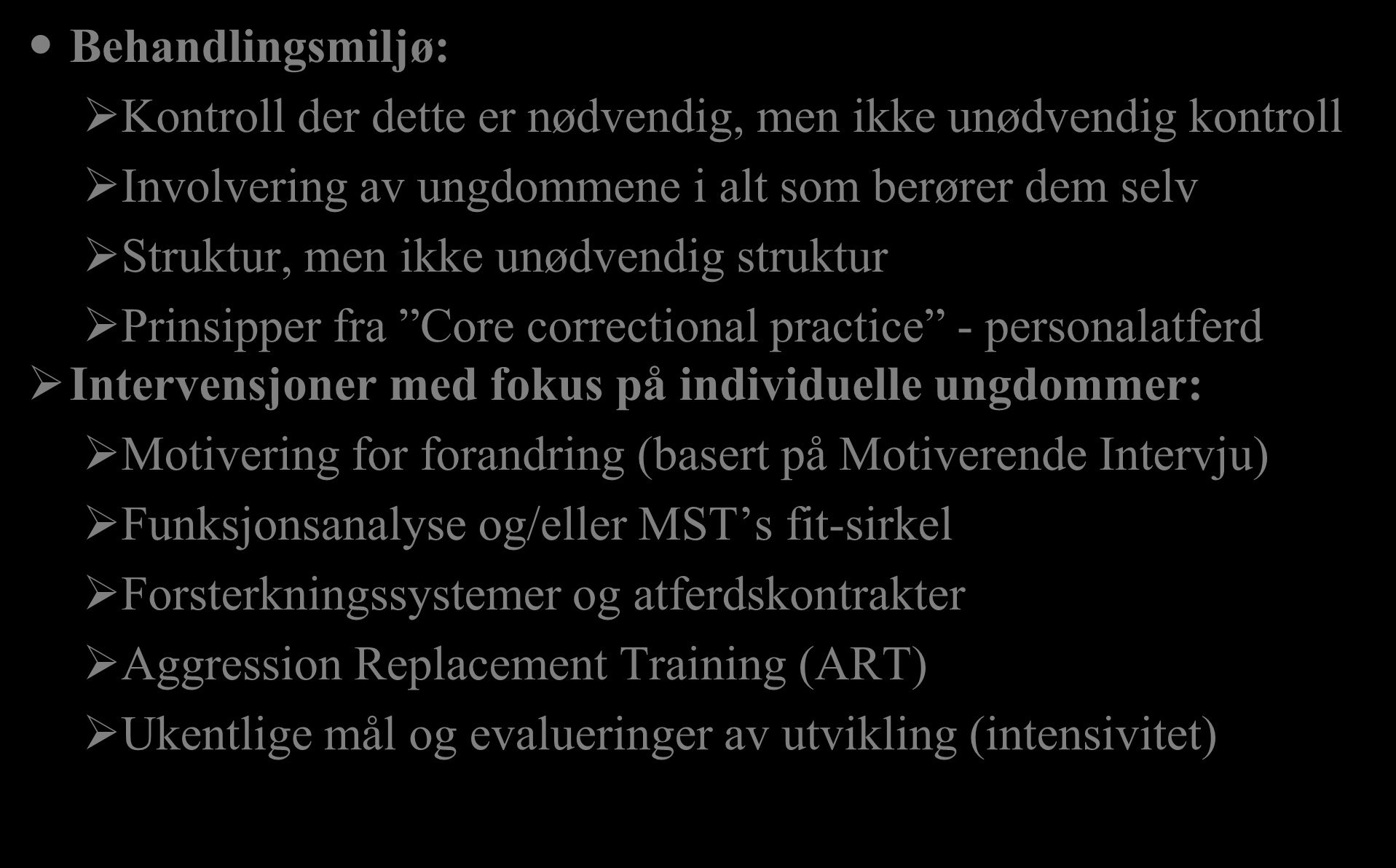 Behandling i løpet av institusjonsoppholdet med fokus på ungdommen Behandlingsmiljø: Kontroll der dette er nødvendig, men ikke unødvendig kontroll Involvering av ungdommene i alt som berører dem selv