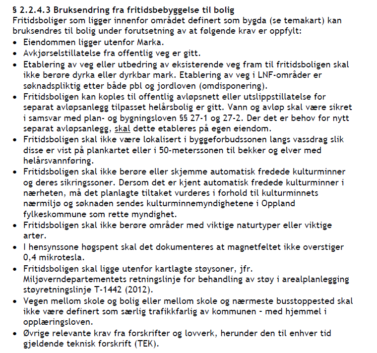 Under gjengis planbestemmelsenes vilkår for bruksendring fra fritidsbolig til bolig: Av disse punktene må følgende avklares videre: Trengs det utvidelse av dagens vei, så går denne over ca 20m