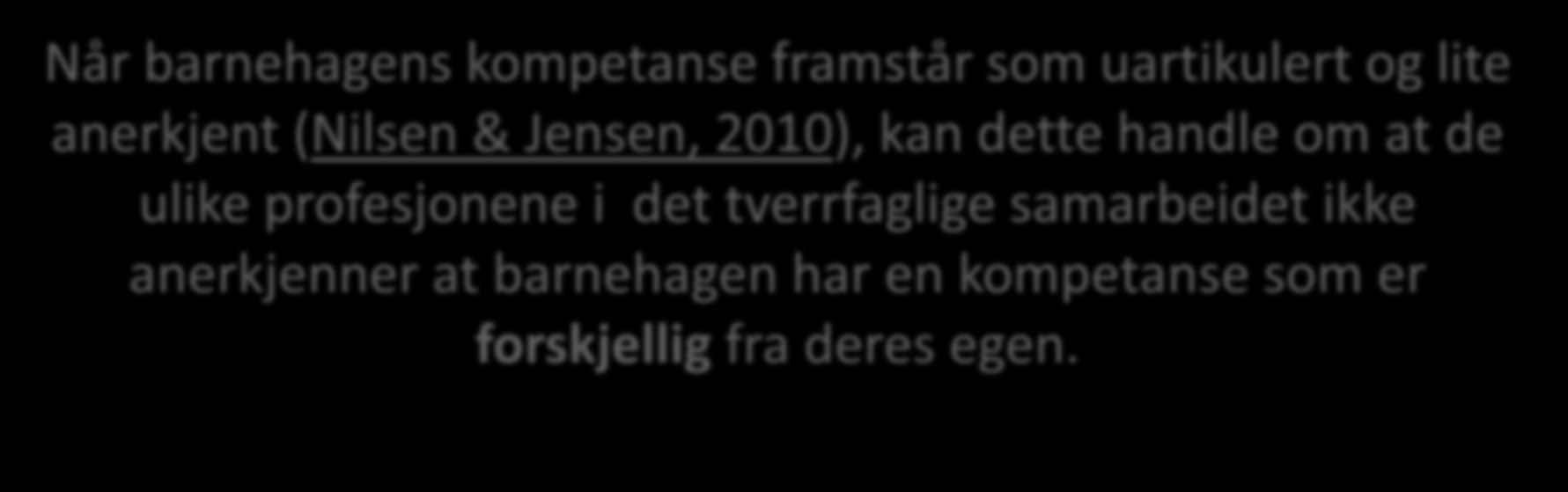 Kritisk tema i samarbeidet er synet på barnehagens profesjonskunnskap: Burde barnehagene hatt større betydning for hvordan kunnskapen om barnet konstrueres og hvordan hjelpetiltakene utvikles?