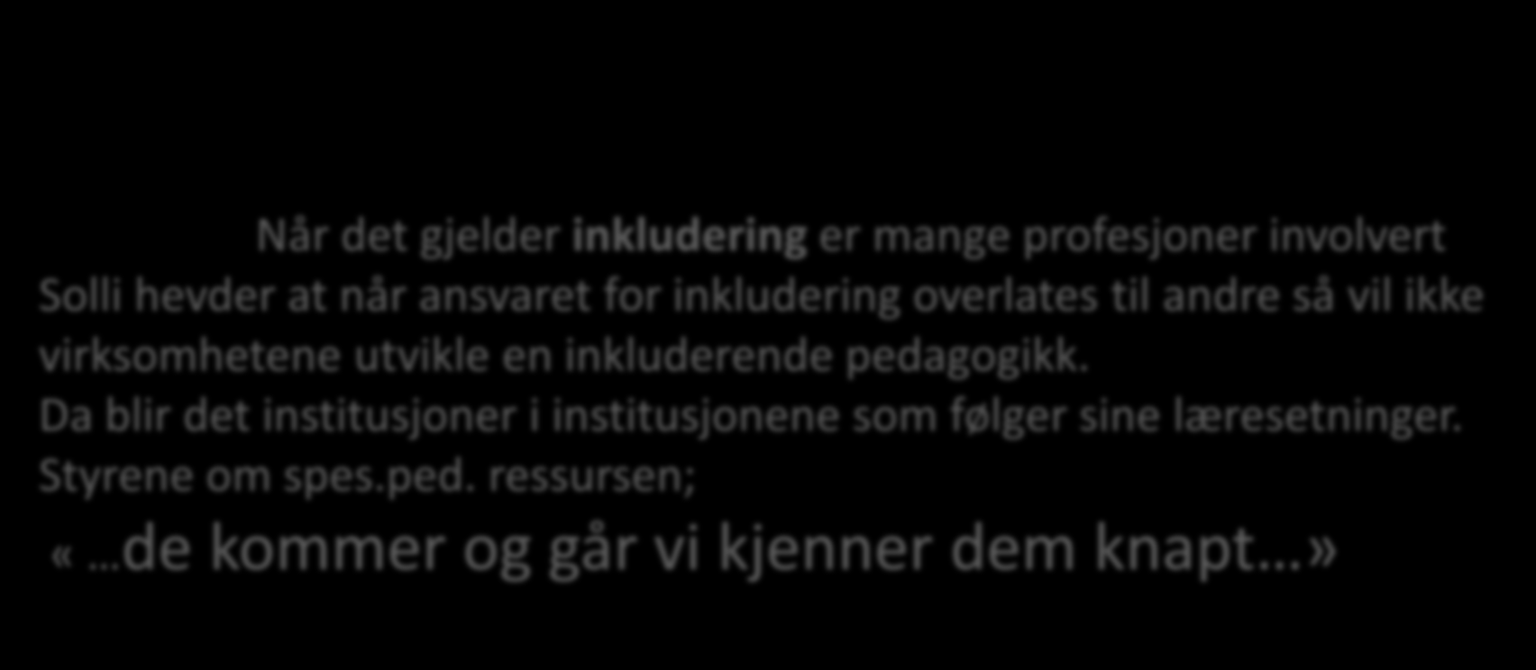 Når det gjelder inkludering er mange profesjoner involvert Solli hevder at når