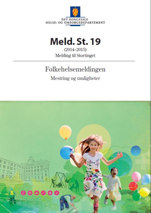 Folkehelsemeldinga 2014 «Mestring og Muligheter» Gode levekår og sosial inkludering er fundamentet for å nå målet om flere leveår med god helse og reduserte