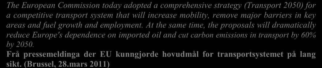 Med Vestlandet sin eksport og internasjonale kontaktar, må vi òg ta omsyn til dei transportpolitiske utfordringane i Europa og globalt.