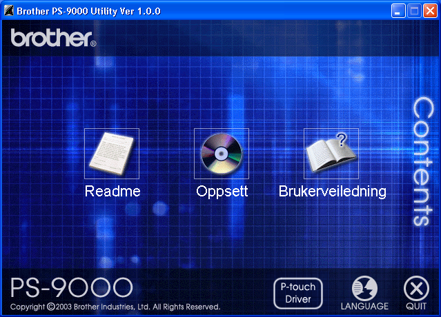 Starte programmet til Brother PS-9000 Sett inn CD-ROM-en som fulgte med PS-9000 i CD-ROM-stasjonen til din datamaskin. Hovedmenydialogboksen vil bli vist automatisk.