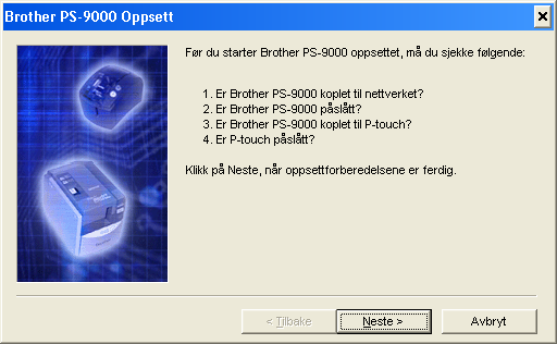 4 Programvaren for Brother PS-9000 er installert. Klikk [Neste] hvis du ikke ønsker og endre målkatalogen. 6 Velg om du ønsker å sette opp skriverporten. Velg Ja, klikk så [Neste].