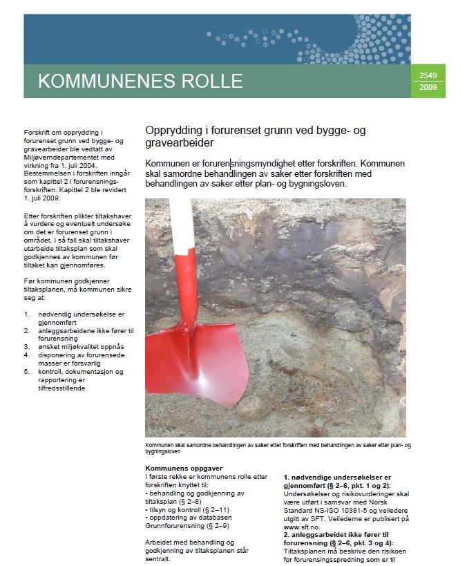 Kommunenes oppgaver i henhold til kapittel 2 Godkjenne og følge opp tiltaksplan om forurenset grunn ( 2 8) Oppdatere og legge inn data i databasen Grunnforurensning ( 2 9) Føre tilsyn med forurenset