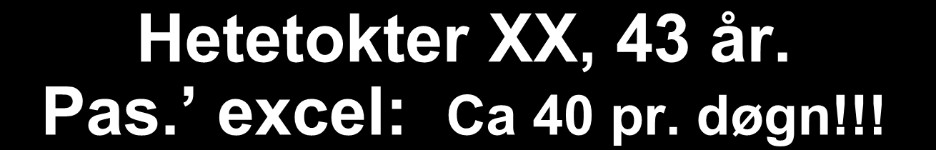 Hetetokter XX, 43 år. Pas. excel: Ca 40 pr. døgn!!! 70 60 50 40 30 20 10 0 11.12.