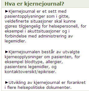 Kjernejournal Helsedirektoratets anbefalinger i kortform Formål: det overordnede formålet med en nasjonal kjernejournal er økt pasientsikkerhet gjennom tilgang til livsviktig informasjon om pasienter.