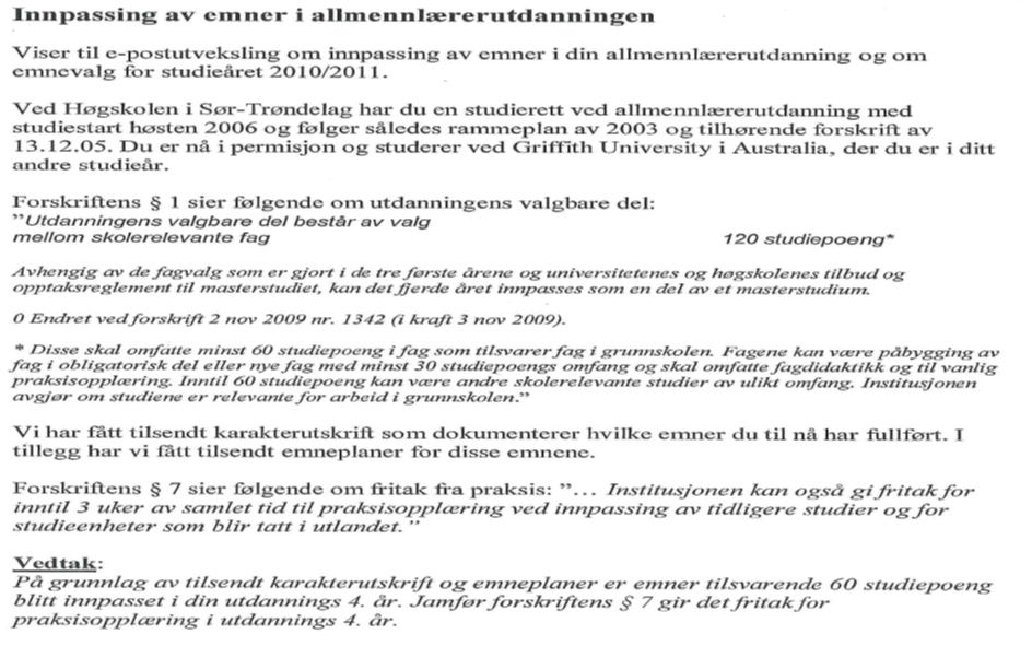 Neste eksempel fra notatet: I forkant av nedenstående korrespondanse har studenten skrevet epost med forespørsel om