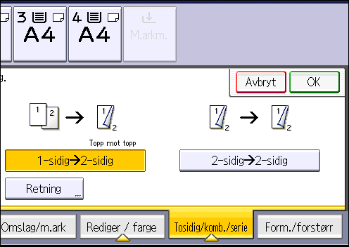 3. Kopiere Original Plassere originaler Originalretning Retning Kopiere Topp mot topp Topp mot bunn 1. Trykk på [Tosidig/komb./serie]. 2. Sørg for at [Tosidig] er valgt.