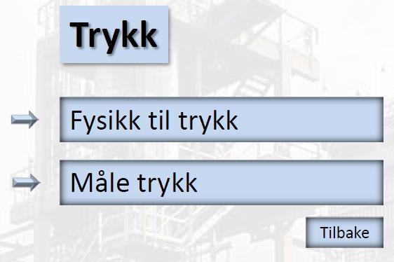 1.4.1 Undermenyer. Når knappen for Måle trykk aktiveres, får brukeren fram undermenyen til Trykk. Bildet under viser denne undermenyen. Fysikk til måle trykk inneholder grunnlag i fysikk.