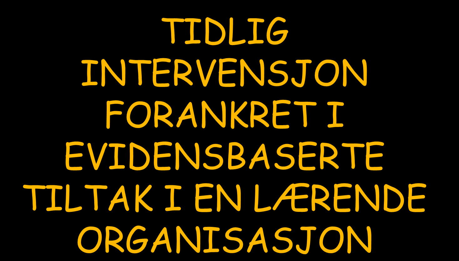 TIDLIG INTERVENSJON FORANKRET I EVIDENSBASERTE TILTAK I EN