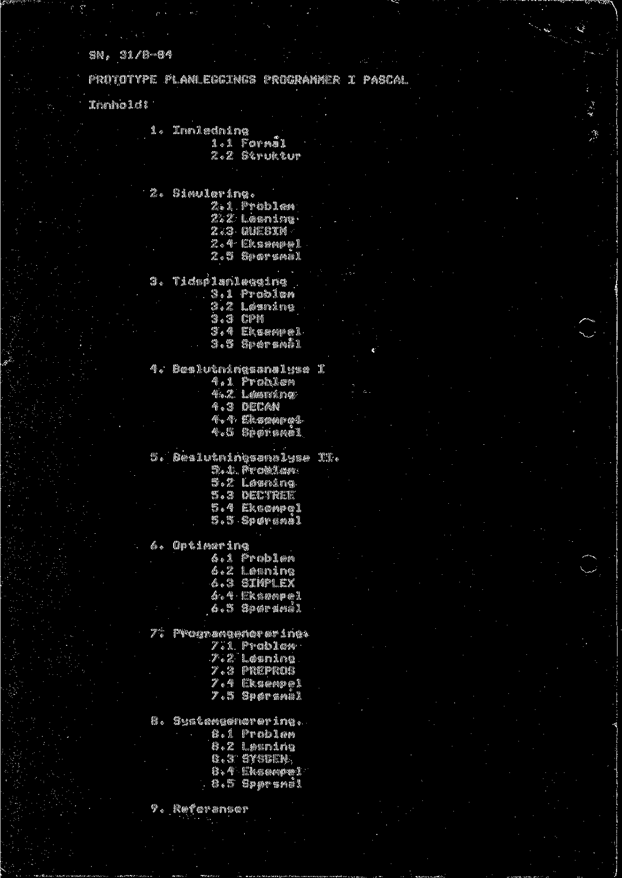 N* 1/8-84 F'RTTYF'E PLAN LEIN PRRAMMER I PAAL Innhold 1 * Innl edni rig 1 * 1 For Mai 2*2 Btruktur 2* nulerin9* 2 *.1. P r o b 1 e M 2*2 Losnin 2, UEIM 2*4 Eksefipel T :L d s p 1 a n 1 e g g :i.