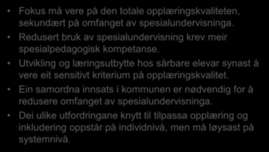 Eg meiner det er grunnlag for å hevde at.. Fokus må vere på den totale opplæringskvaliteten, sekundært på omfanget av spesialundervisninga.