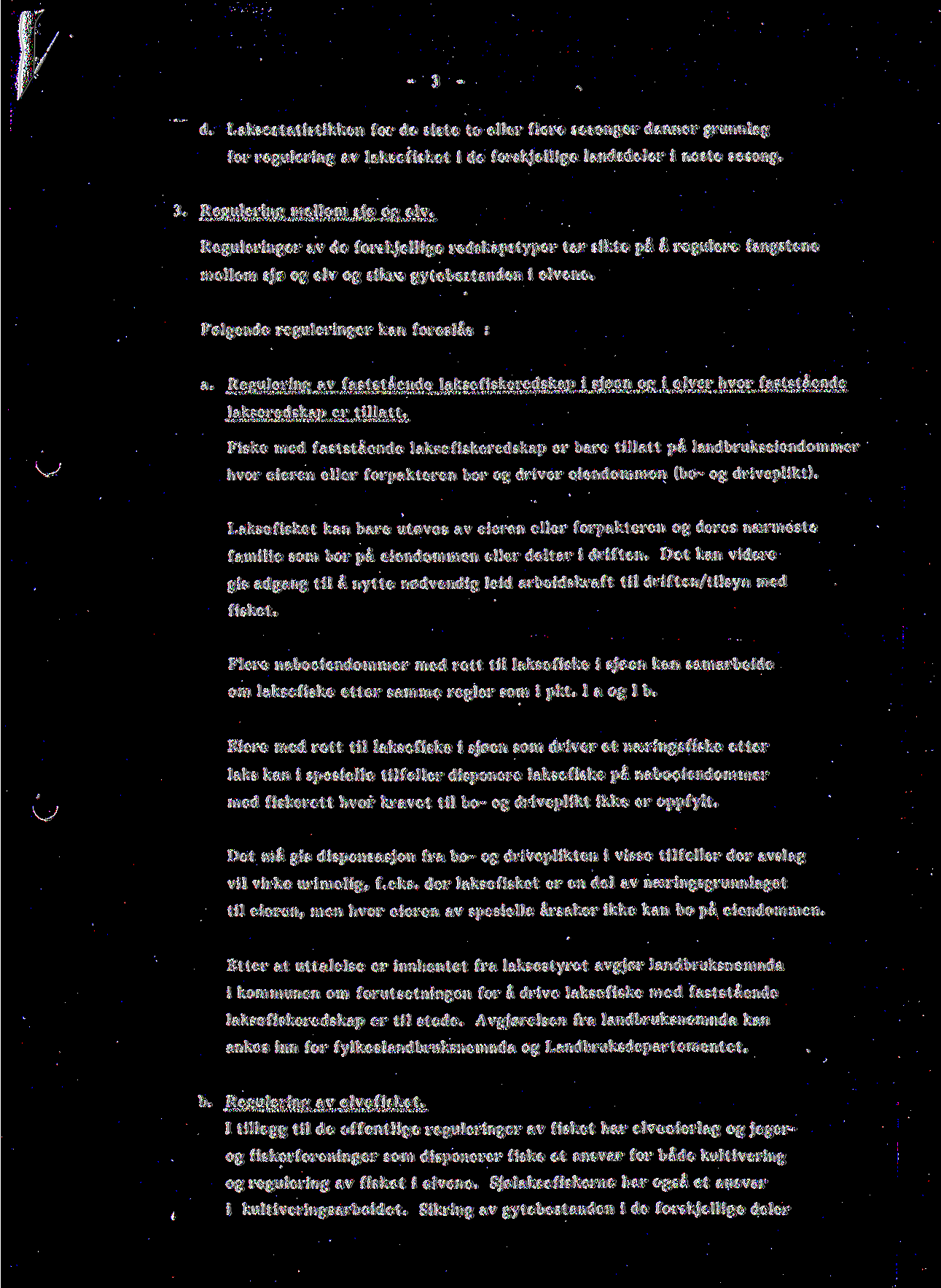 d. Laksestatistikken for de siste to eller flere sesonger danner grunnlag for regulering av laksefisket i de forskjellige landsdeler i neste sesong. 3. Regulering mellom sjo og elv.