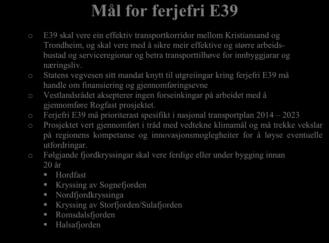 E39 2.2.4 Mål for ferjefri E39 Vestlandsrådet meiner at ferjefri E39 er det viktigaste samferdsleprosjektet for Vestlandet og nasjonalt.