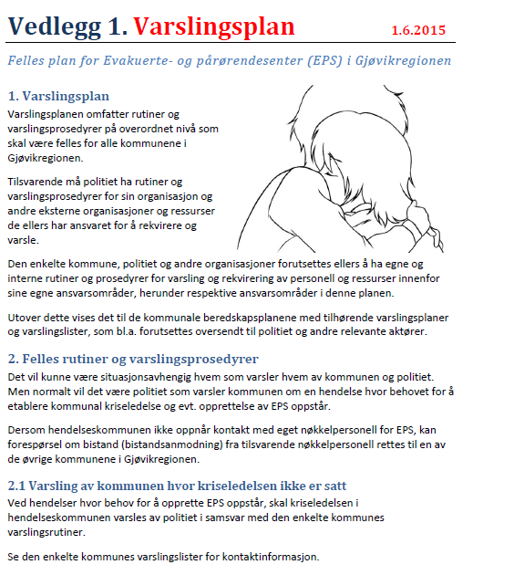 Vedlegg 1 - Varslingsplan Gir overordnede føringer for varsling Omfatter ikke varslingslister i seg selv Kommunene, politiet og andre organisasjoner må ha egne rutiner og prosedyrer for varsling av