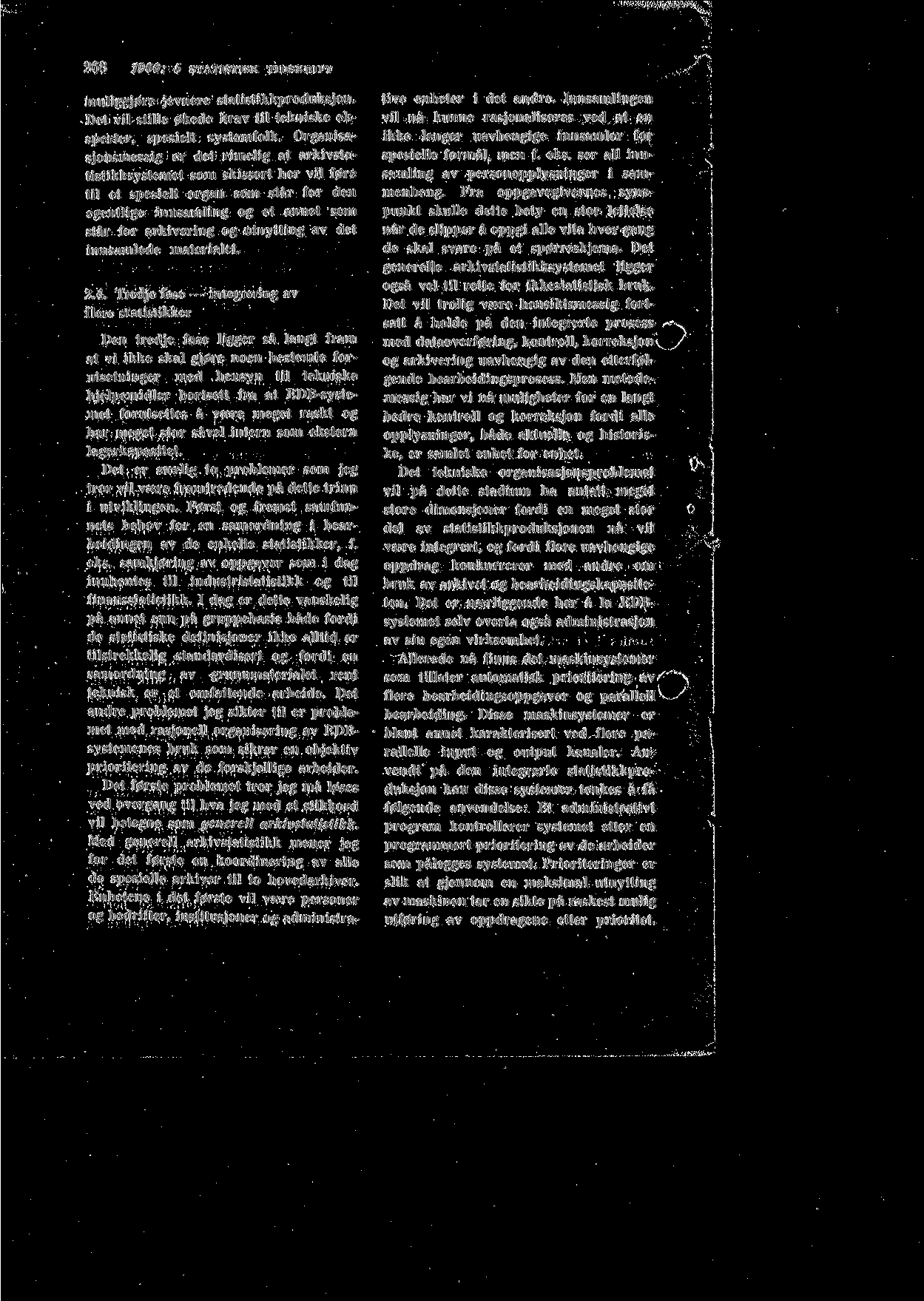 268 1960: 5 STATISTISK TIDSKRIFT muliggj0re jevnere statistikkproduksjon. Det vil stille 0kede krav til tekniske eksperter, spesielt systemfolk.