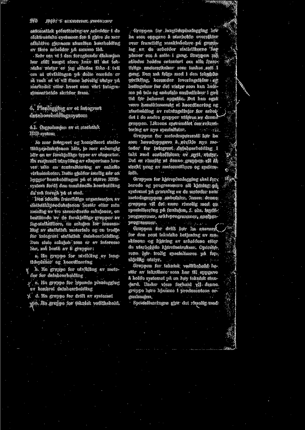 270 1960: 5 STATISTISK TIDSKRIFT automatisk prioritering av arbeider i de elektroniske systemer for a gj0re de mer effektive gjennom simultan bearbeiding av flere arbeider pa samme tid.