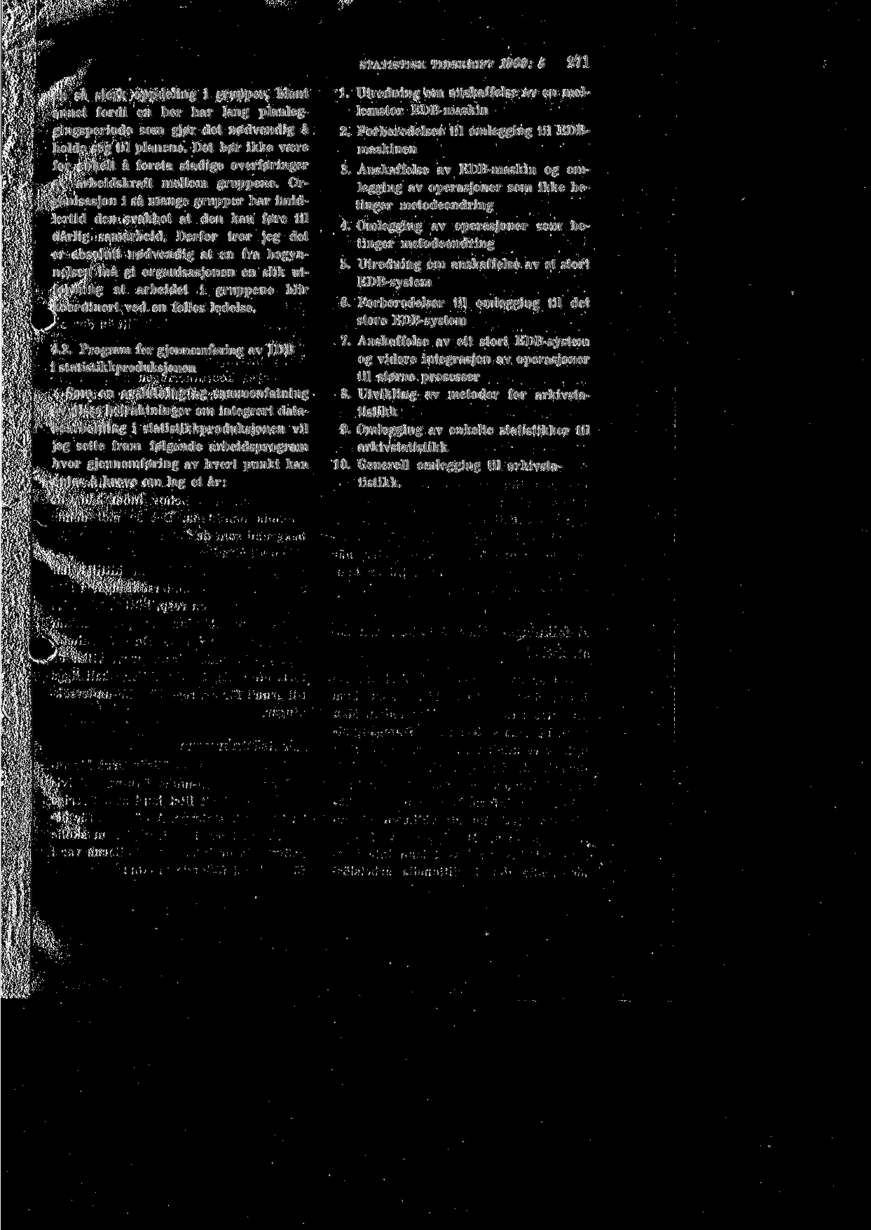 STATIStlSK TIDSKRIFT 1960: 5 271 en sa sterk oppdeling i grupper, blant annet fordi en her har lang planleggingsperiode som gj0r det n0dvendig a holde seg til planene.