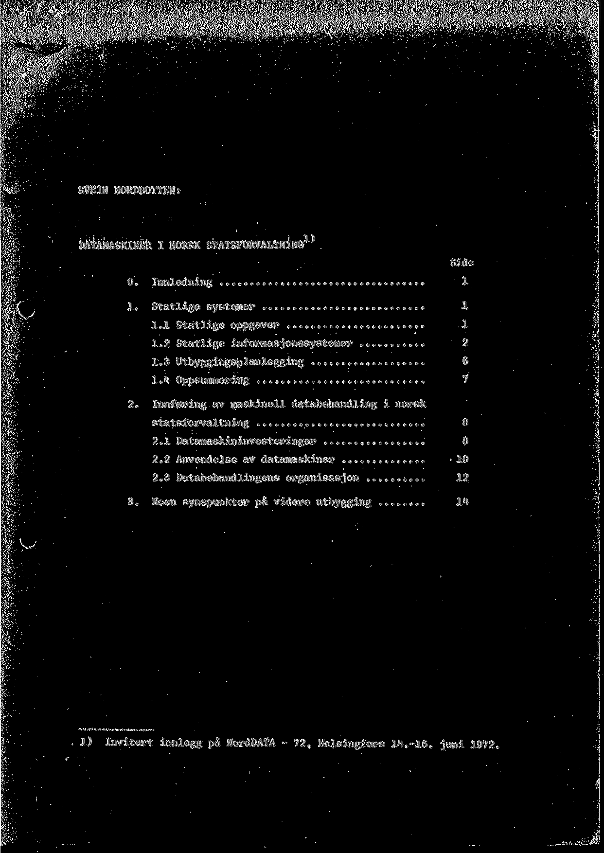 SVEIN NORDBOTTEN: DATAMASKINER I NORSK STATSFORVALTNING Side 0. Innledning... 1 1. Statlige sy sterner...... 1 1.1 Statlige oppgaver......... 1 1.2 Statlige informasj on ssy sterner...... 2 1.