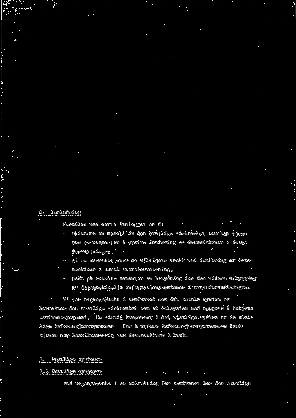 0. Innledning Forrnalet med dette innlegget er a: - skissere en modell av den statlige virksomhet som kan tjene som en ramme for a dr0fte innf0ring av datamaskiner i s-ta-tsforvaltn ingen, - gi en