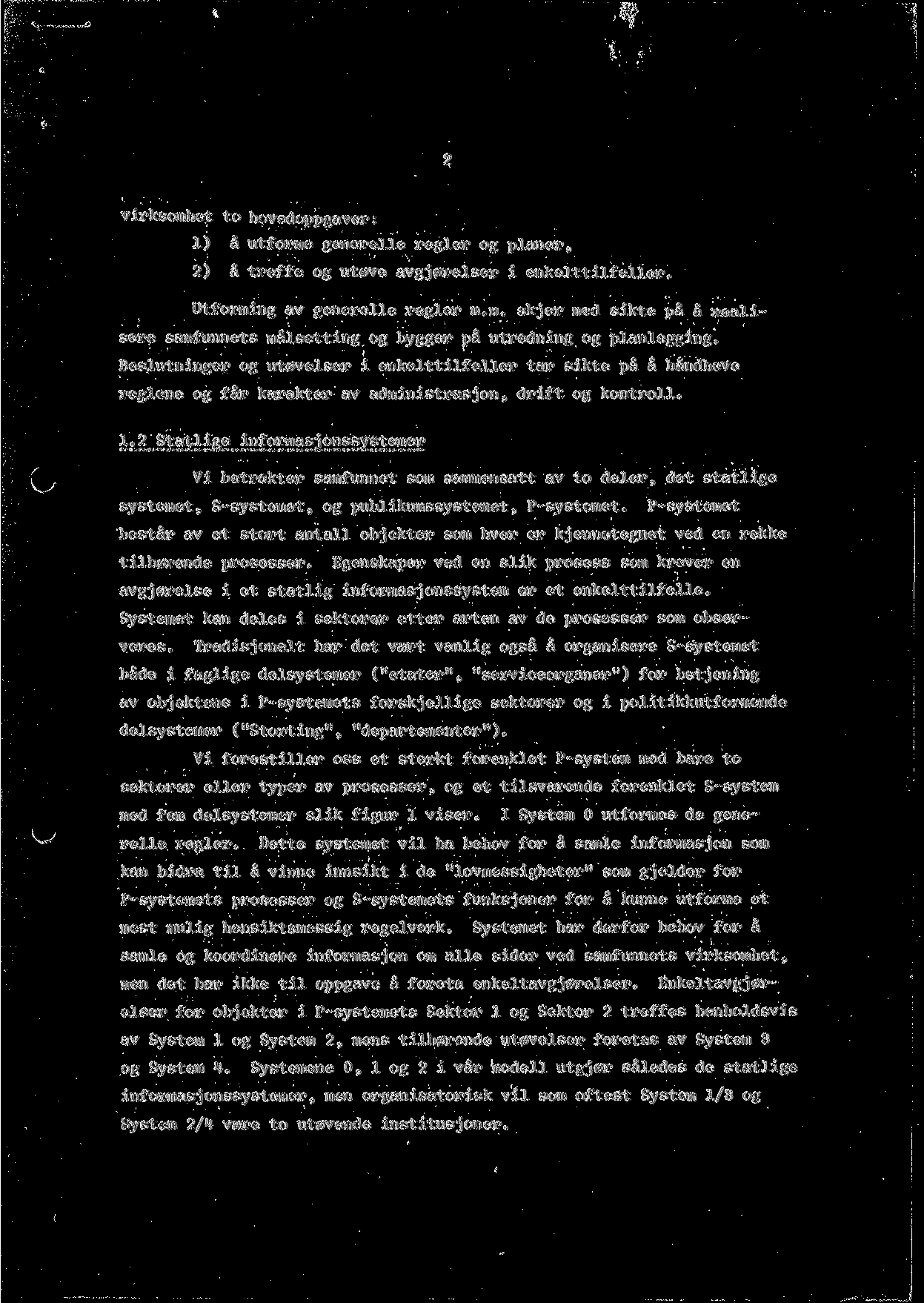 virksomhet to hovedoppgaver: 1) a utforme generelle regler og planer 3 2) a treffe og ut0ve avgj0relser i enkelttilfeller. Utforming av generelle regler m.m. skjer med sikte pa a x>ealisere samfunnets malsetting og bygger pa utredning og planlegging.