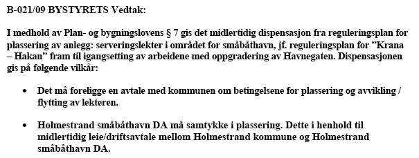 Faktaopplysninger: Det søkes som dispensasjon fra reguleringsplan for Krana Hakan, for plassering av en serveringslekter ved fiskebrygga. Tiltakshaver er Cool Cat Company, Drammen.