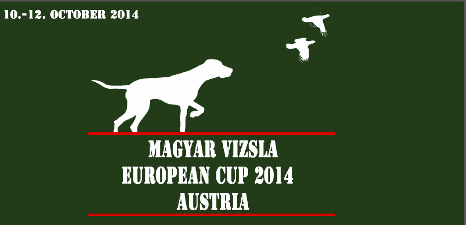 Europa Cup Magyar Vizsla 04 The EC 04 for Magyar Vizsla will be from 0.-. Oct. 04 in Austria. It will be in the east of Austria, region of Lutzmannsburg Kroat. Minihof/ kroat. Geresdorf).