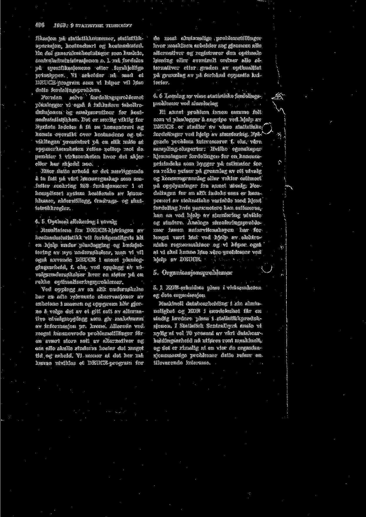 496 1959: 9 STATISTISK TIDSKRIFT fikasjon pa statistikknummer, statistikkoperasjon, kostnadsart og kostnadssted. En del generalomkostninger som husleie, sentraladministrasjonen o. 1. ma fordeles pa spesifikasjonene etter forskjellige prinsipper.