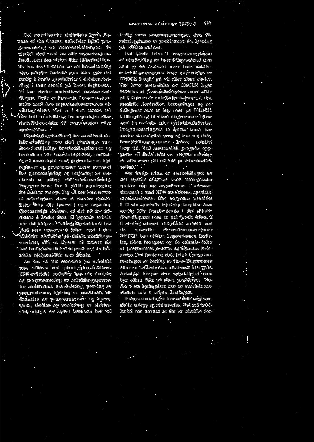 STATISTISK TIDSKRIFT 1959: 9 497 Det amerikanske statistiske byra, Bureau of the Census, anbefaler lokal programmering av databearbeidingen.