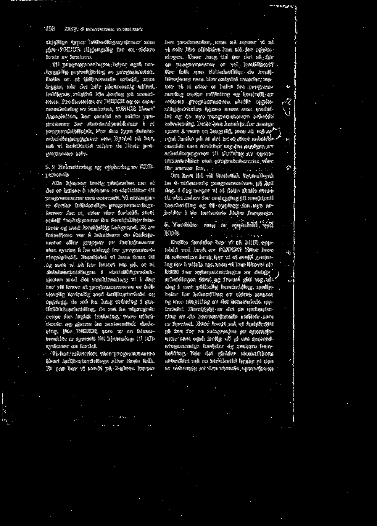 498 1959: 9 STATISTISK TIDSKRIFT skjellige typer lettkodingssystemer som gj0r DEUCE tilgjengelig for en videre krets av brukere. Til programmeringen h0rer ogsa omhyggelig pr0vekj0ring av programmene.