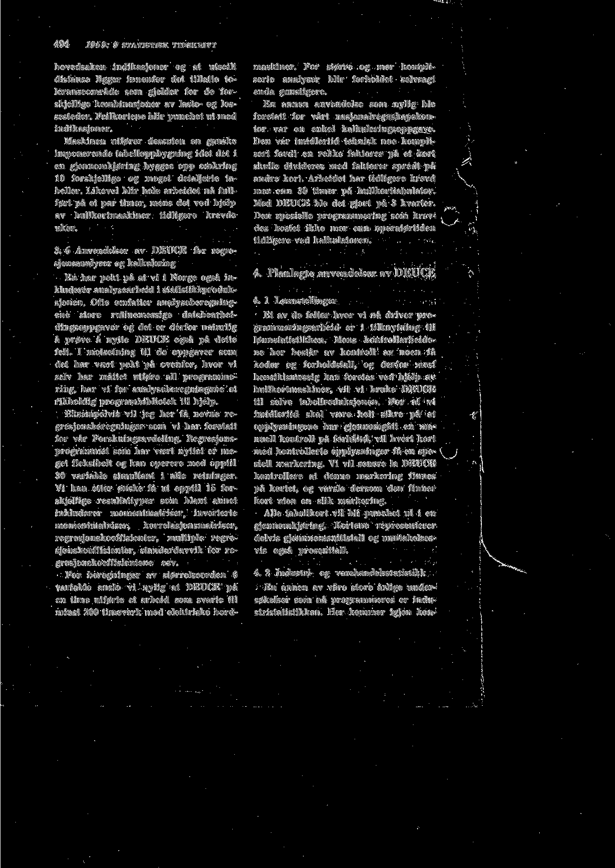 494 1959: 9 STATISTISK TIDSKRIFT hovedsaken indikasjoner og at utseilt distanse ligger innenfor det tillatte toleranseomrade som gjelder for de forskjellige kombinasjoner av laste- og lossesteder.