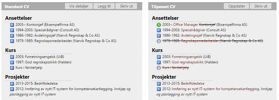 Tilpasset CV-innhold CV-innhold kan tilpasses og lagres i flere versjoner, for eksempel for å tilpasse