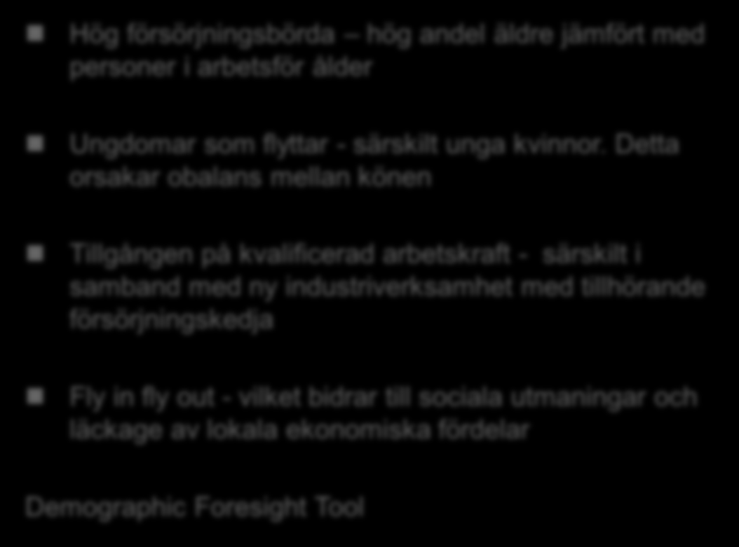 Demografiska utmaningar WP3 Hög försörjningsbörda hög andel äldre jämfört med personer i arbetsför ålder Ungdomar som flyttar - särskilt unga kvinnor.