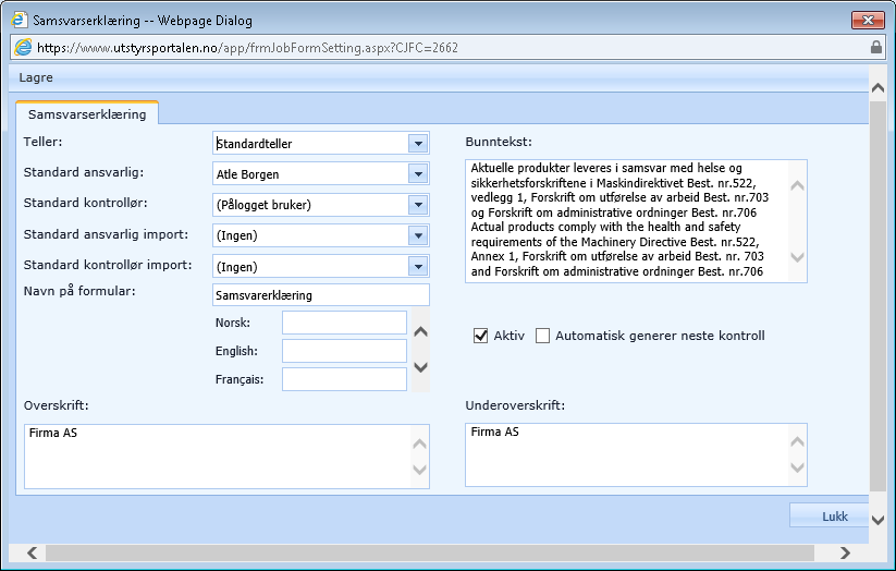 FORMULARER Det er en rekke standard formularer tilgjengelig i Utstyrsportalen, som blant annet: - Landbasert Formular 3, 4, 4S og 5 - ILO Form 2, 3 og 4 - Samsvarserklæring Det er også mulig å legge