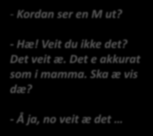 Det e akkurat som i mamma.