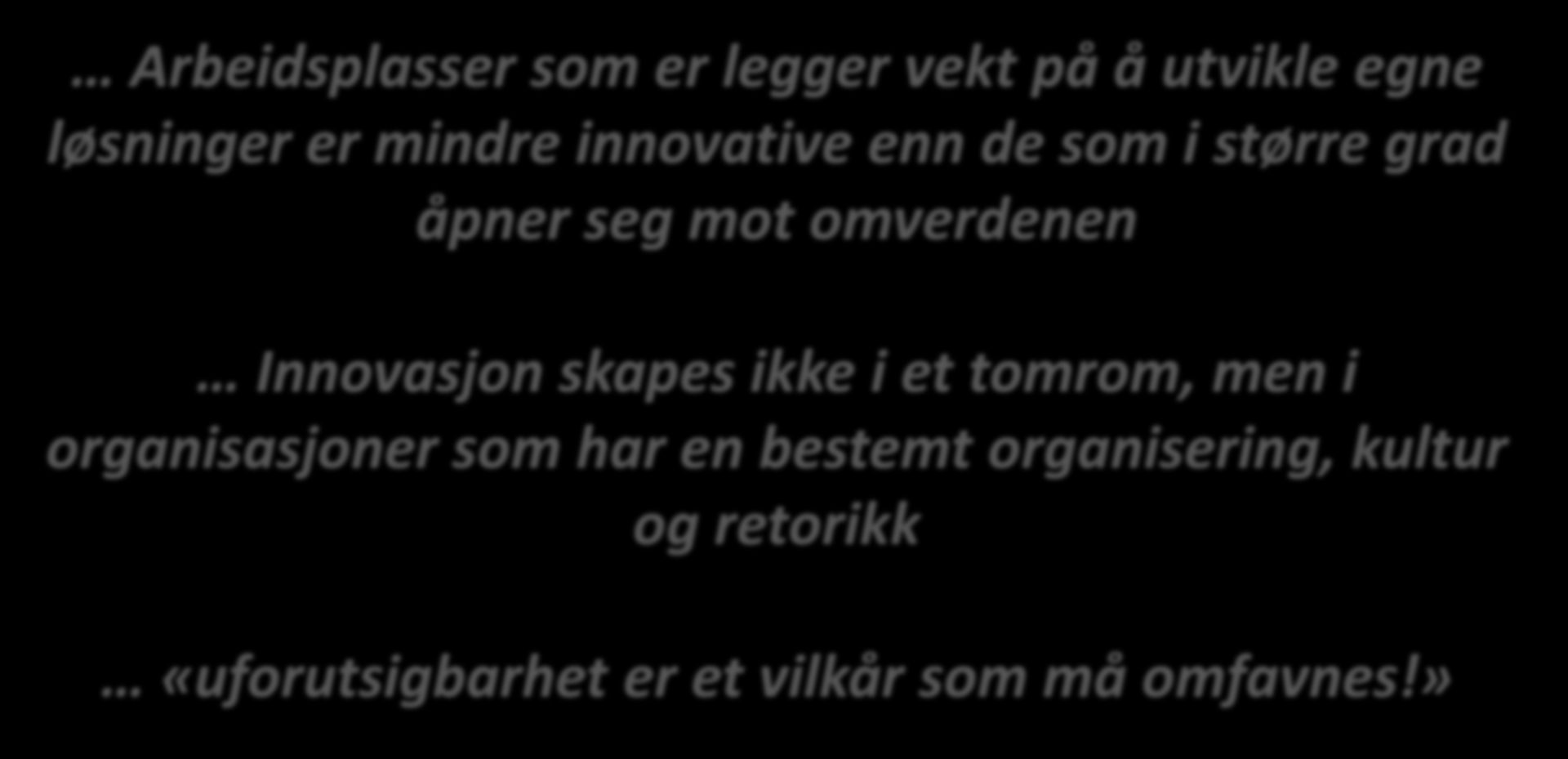 Arbeidsplasser som er legger vekt på å utvikle egne løsninger er mindre innovative enn de som i større grad åpner seg mot omverdenen Innovasjon