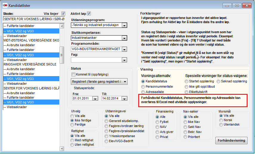 REGISTRERING SAMTALER REALKOMP.VURDERING OPPLÆRING DOKUMENTASJON RYDDING VEDL. Kandidatlister Her får du lister med navn på kandidatene.