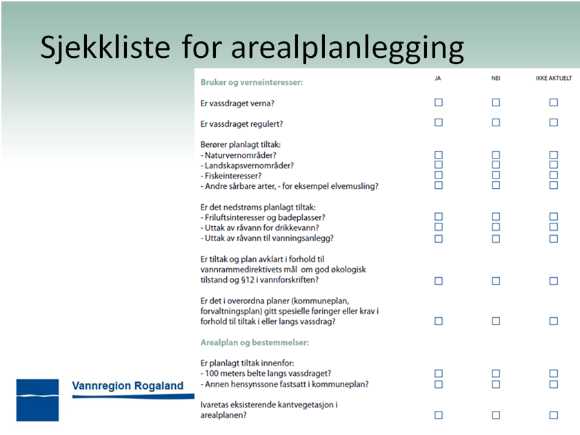 Det er laga tre sjekklister: Sjekkliste for arealplanlegging Sjekkliste for prosjektering og tekniske planer Sjekkliste for utførelse Sjekkliste for