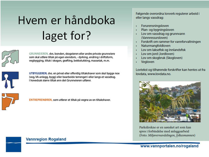 Målgrupper for håndboka er kommunale saksbehandlere innen kommunalteknikk, planog byggesaksbehandlere, miljøforvaltning og landbruksforvaltning, grunneiere, utbyggere og bygge- og anleggsbransjen.