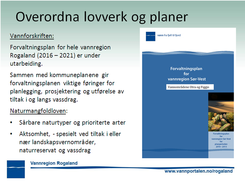 Sammen med vannforskriften danner naturmangfoldloven det lovmessige grunnlaget for forvaltningsplanene som utarbeides i de ulike vannregionene.