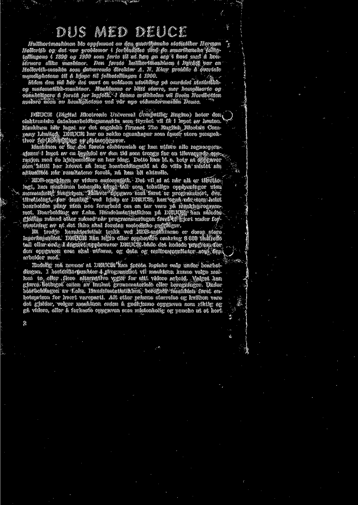 DUS MED DEUCE Hullkortmaskinen ble oppfunnet av den amerikanske statistiker Herman Hollerith og det var problemer i forbindelse med de amerikanske folketellingene i 1890 og 1900 som f0rte til at han