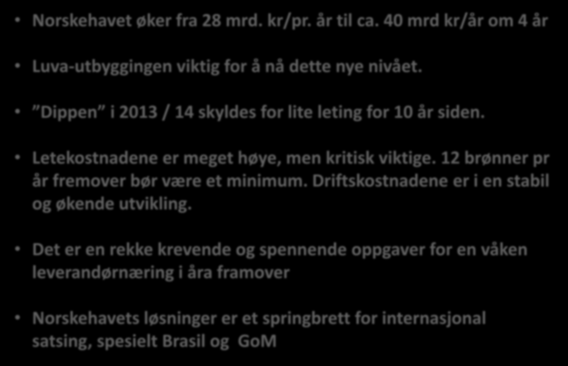 Norskehavet 10 år framover Norskehavet øker fra 28 mrd. kr/pr. år til ca. 40 mrd kr/år om 4 år Luva-utbyggingen viktig for å nå dette nye nivået.