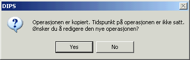 Sykehuset Østfold DIPS brukerhåndbok Operasjon Side 27 av 64 Det kommer nå opp spørsmål om du ønsker å kopiere opplysningene fra det opprinnelige tiltaket til det nye.