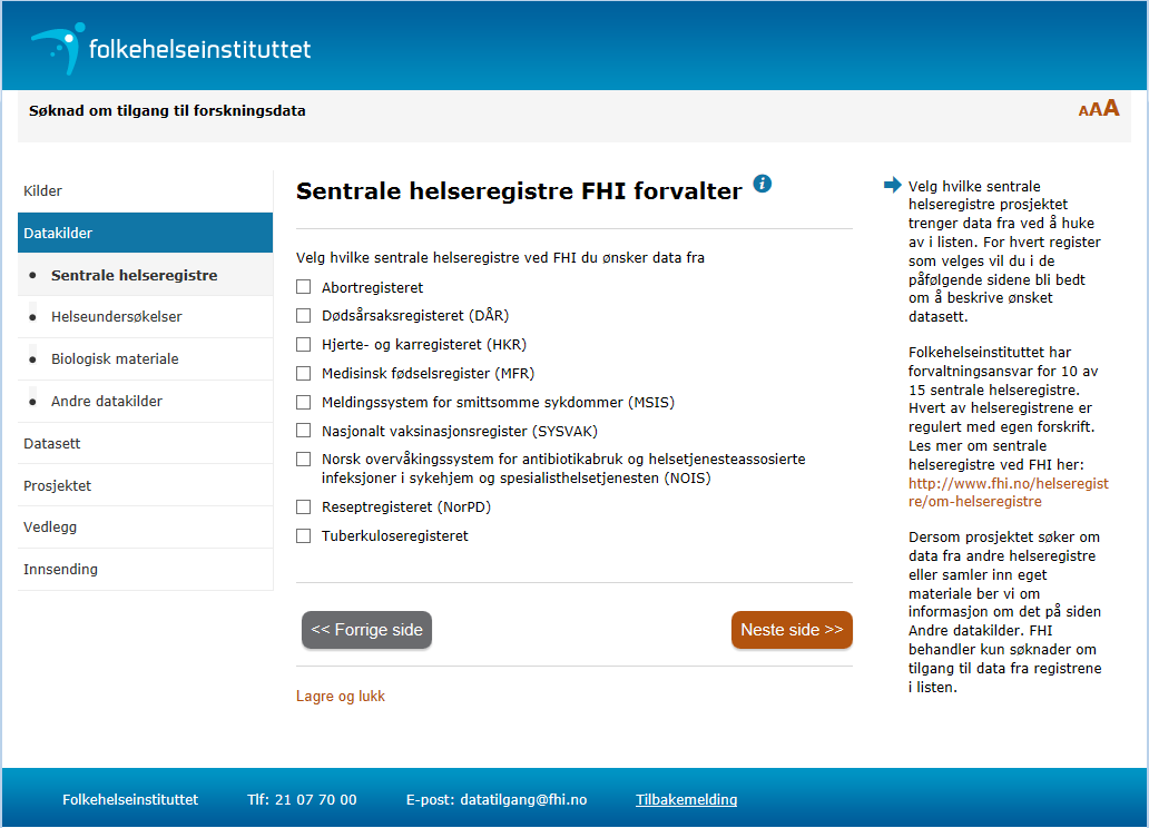 Søknad om tilgang til forskningsdata Under er det en gjennomgang av alle felt i søknadsskjemaet for tilgang til forskningsdata med tilhørende informasjonstekster.