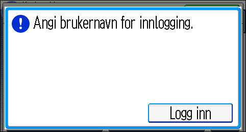 2. Komme i gang 1. Trykk på [Logg inn]. 2. Legg inn et brukernavn for innlogging, og trykk deretter på [OK]. 3. Legg inn et passord for innlogging, og trykk deretter på [OK].