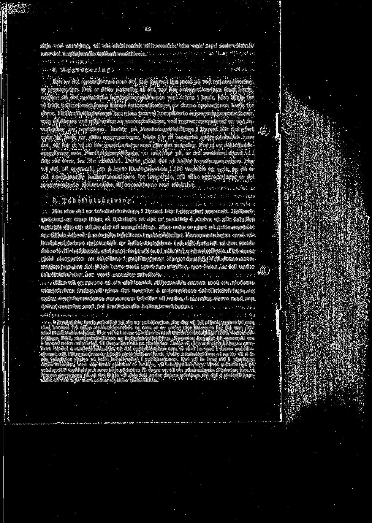 12 skje ved utveljing, vil ein elektronisk siffermaskin ofte vere mye meir effektiv enn dei tradisjonelle holkortmaskinane. 7. Aggregering.